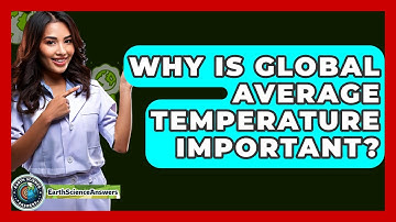 Why Is Global Average Temperature Important? - Earth Science Answers