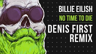 Billie Eilish - No Time To Die (Denis First Remix)