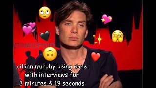 cillian murphy being done with interviews for 3 minutes and 19 seconds