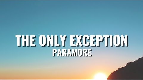 Paramore - The Only Exception (Lyrics Video)
