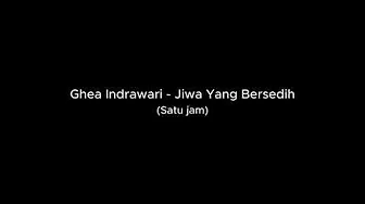 Ghea Indrawari - Jiwa Yang Bersedih (Satu jam) Ghea Indrawari - Jiwa Yang Bersedih (Satu jam)