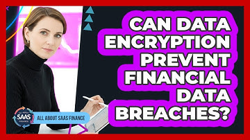 Can Data Encryption Prevent Financial Data Breaches?