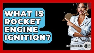 What Is Rocket Engine Ignition? - Physics Frontier