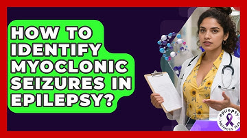 How To Identify Myoclonic Seizures In Epilepsy? - Epilepsy Wellness Hub