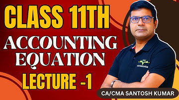 Accounting Equations | Class - 11th | Lecture -1 | By CA/CMA Santosh Kumar Sir