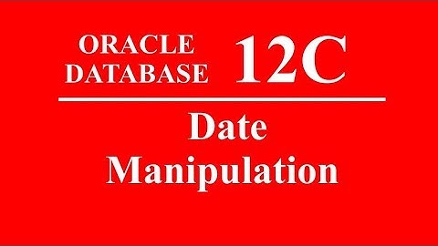 Oracle SQL PLSQL 12C Tutorial 23 – Date Manipulation
