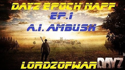 DayZ Epoch Napf Ep.1 A.I. Ambush (Thac0 Server)