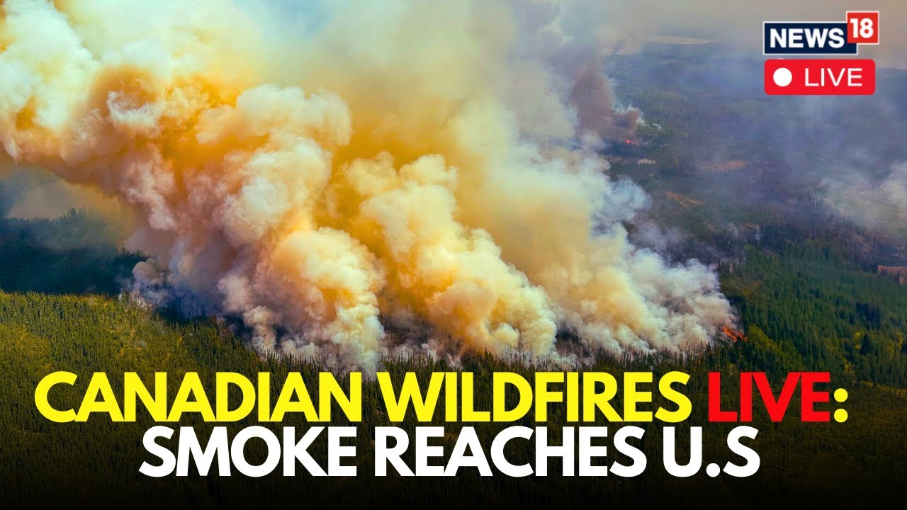 Canada Wildfires Live | Smoke Pour Into U.S As Canada Wildfires Force ...