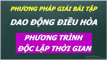 Phương pháp giải bài tập dao động điều hòa || Phương trình độc lập thời gian