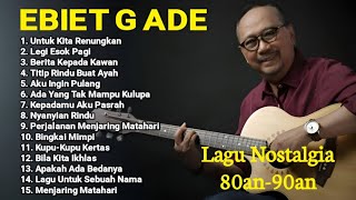Lagu Ebiet G. Ade - Full Album Nostalgia Indonesia Terpopuler | Teman Santai & Untuk Kita Renungkan