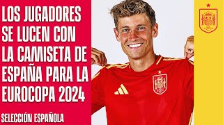 Los jugadores se lucen con la camiseta de España para la Eurocopa 2024 |   SEFUTBOL