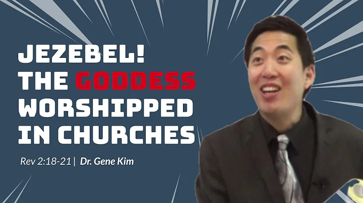 JEZEBEL! The Goddess Worshipped in Churches (Rev 2:18-21) | Dr. Gene Kim - DayDayNews