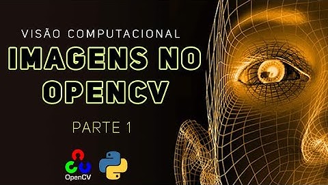 VISÃO COMPUTACIONAL COM OPENCV - Imagens 01