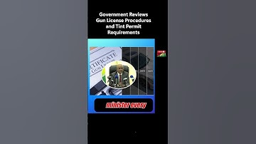 Government Reviews Gun License Procedures and Tint Permit Requirements
