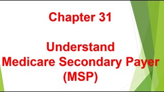 Understand Medicare Secondary Payer (MSP) - Chapter 31
