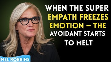 When the Super Empath Freezes Emotion — The Avoidant Starts to Melt | Mel Robbins Speech