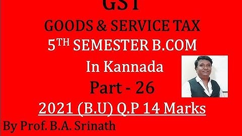 GST - Goods & Service Tax in Kannada PART 26 - B.Com 2021 Question Paper for 14 Marks By Srinath Sir