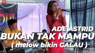 BUKAN TAK MAMPU - ADE ASTRID