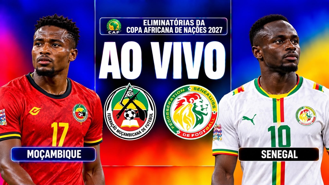 MOÇAMBIQUE x SENEGAL AO VIVO | ELIMINATÓRIAS DA CAN 2027 | GRUPO J