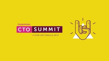 CTO Summit - 4/5th JULY Valencia 2019