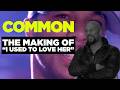 The Making Of I Used To Love H E R Common On Creating A Hip Hop Classic