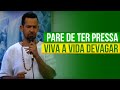 PARE DE TER PRESSA, VIVA A VIDA DEVAGAR | Baiano Zé do Coco