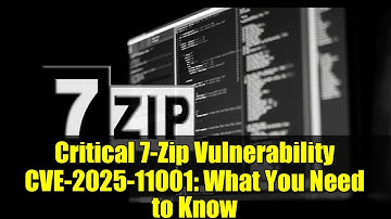 Critical 7-Zip Vulnerability CVE-2025-11001: What You Need to Know