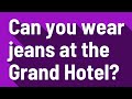 Can you wear jeans at the Grand Hotel? - YouTube