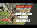 Spain adventure part 1 episode hunting for strong roebucks