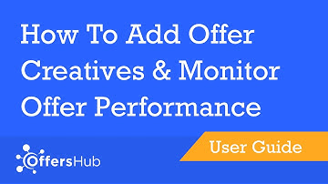 OffersHub - How To Add Offer Creatives & Monitor Offer Performance