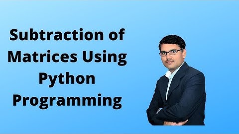 Subtraction of Matrices Using Python programming