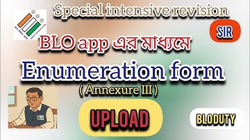 SIR :BLO app এর মাধ্যমে Enumeration form upload।।BLO DUTY 