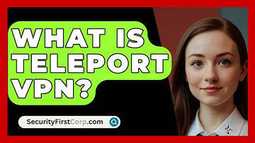 What Is Teleport VPN? - SecurityFirstCorp.com