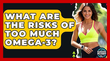 What Are The Risks Of Too Much Omega-3? - Running Beyond Limits