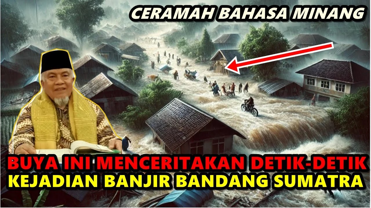 Buya ini Menceritakan Detik - Detik Kejadian Banjir Bandang Sumatra Barat - Buya Ristawardi