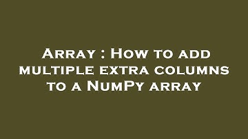 Array : How to add multiple extra columns to a NumPy array
