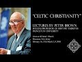 "Celtic Christianity" lecture 1 of 4 by Peter Brown