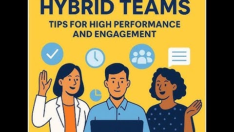 "Managing Hybrid Teams: Tips for High Performance and Engagement"