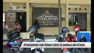 Petani Bawang yang Pernah Curhat ke Sandiaga Uno Ditahan