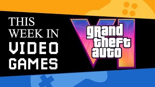 The GTA VI Episode | This Week in Videogames