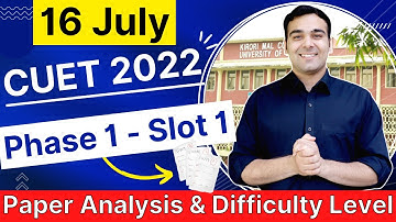 CUET 2022 (16 July) Phase 1 Slot 1 Paper Analysis🔥 | Difficulty Level