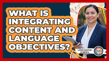 What Is Integrating Content And Language Objectives?