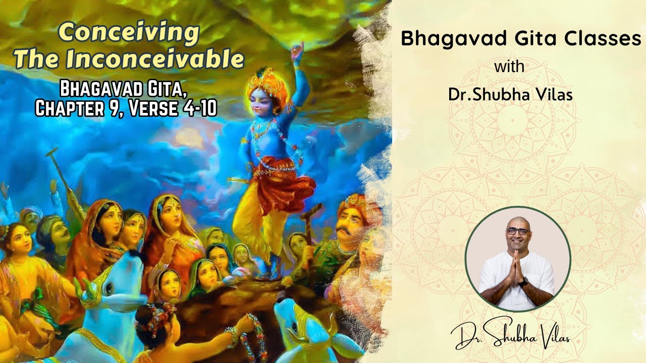Conceiving The Inconceivable | Ch9 V4-10 | Bhagavad Gita | Dr. Shubha ...