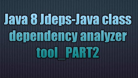 Java 8 Jdeps-Java class dependency analyzer tool_PART2