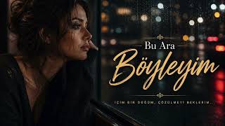 Bu Ara Böyleyim | Duygusal Türkçe Şarkı