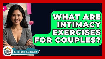 What Are Intimacy Exercises For Couples? - Better Family Relationships