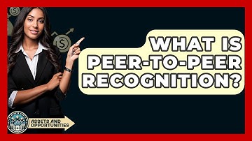 What Is Peer-to-peer Recognition? - AssetsandOpportunity.org