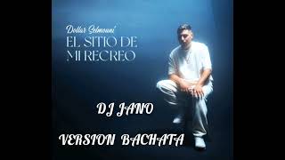 EL SITIO DE MI RECREO - ANTONIO VEGA - COVER - DOLLAR SELMOUNI- VERSION BACHATA - DJ JANO REMIX 🎧