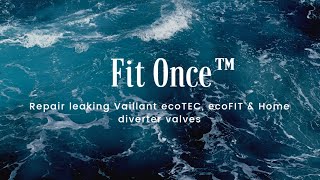 Introducing Fit Once - Easy Installation Service For Vaillant Ecotec, Ecofit Diverter Valves