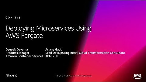 AWS re:Invent 2018: [REPEAT 1] Deploying Microservices using AWS Fargate (CON315-R1)